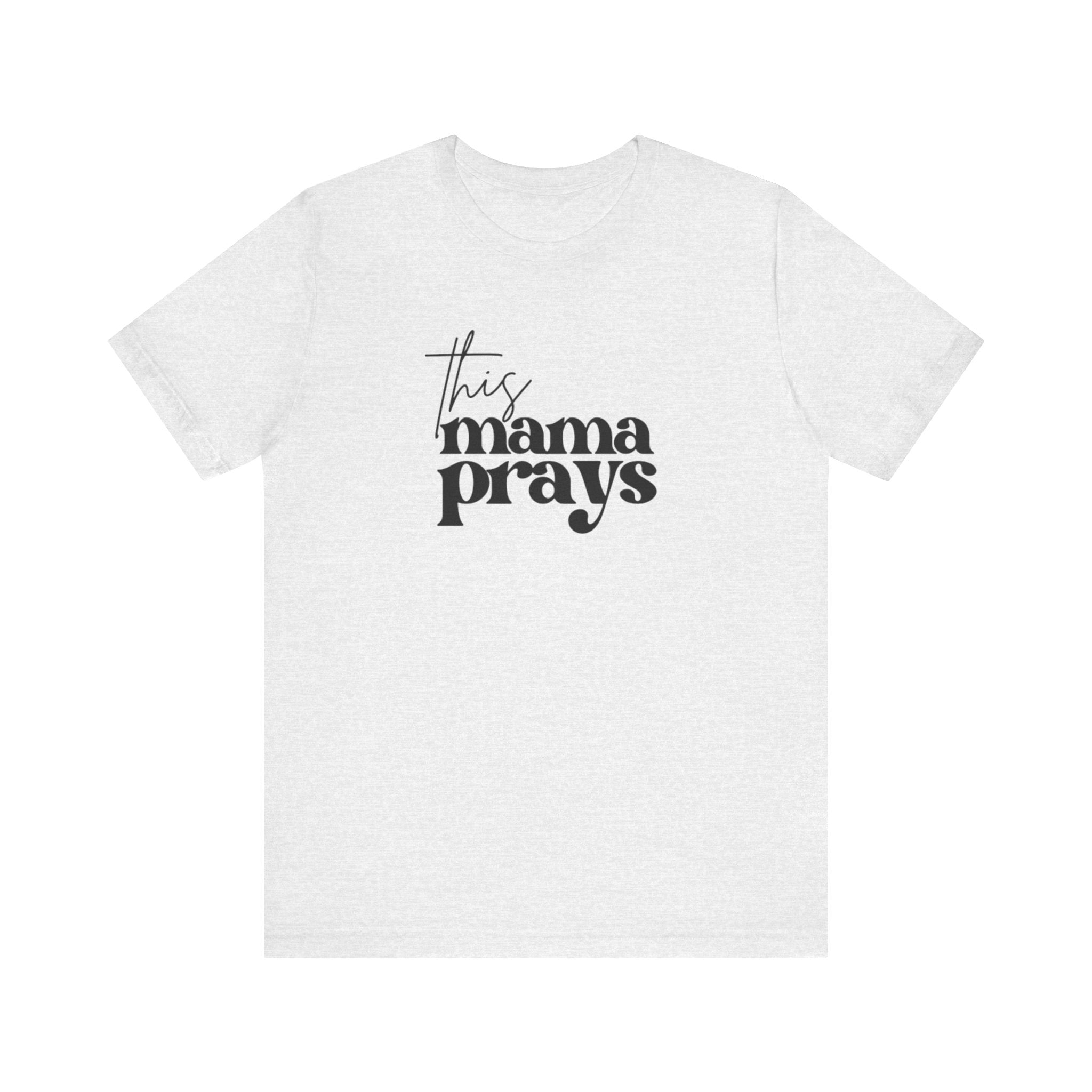 This Mama Prays Tee | Mom Tee | Unisex Jersey Short Sleeve Tee