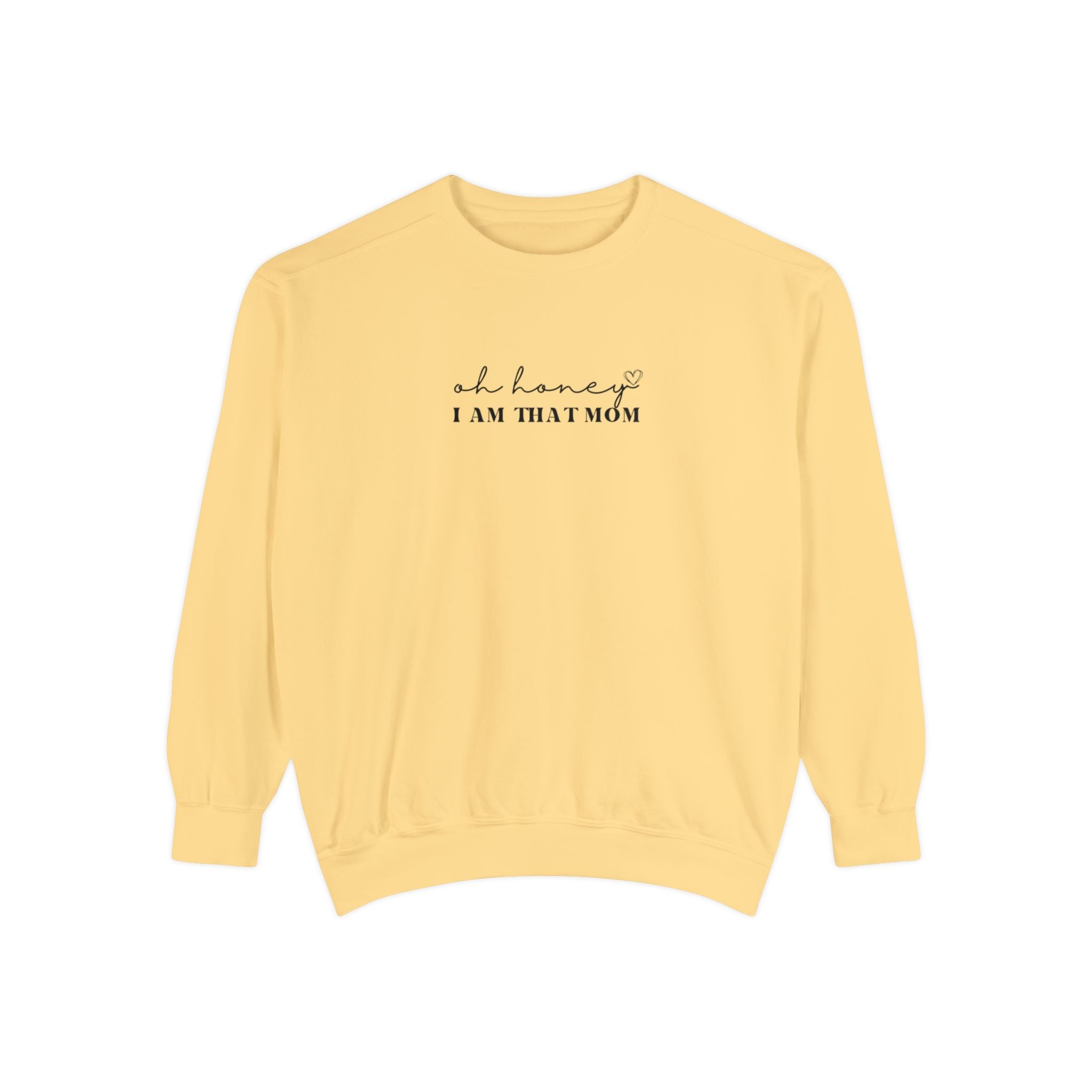 Oh Honey I am That Mom Crewneck | Unisex Garment-Dyed Sweatshirt