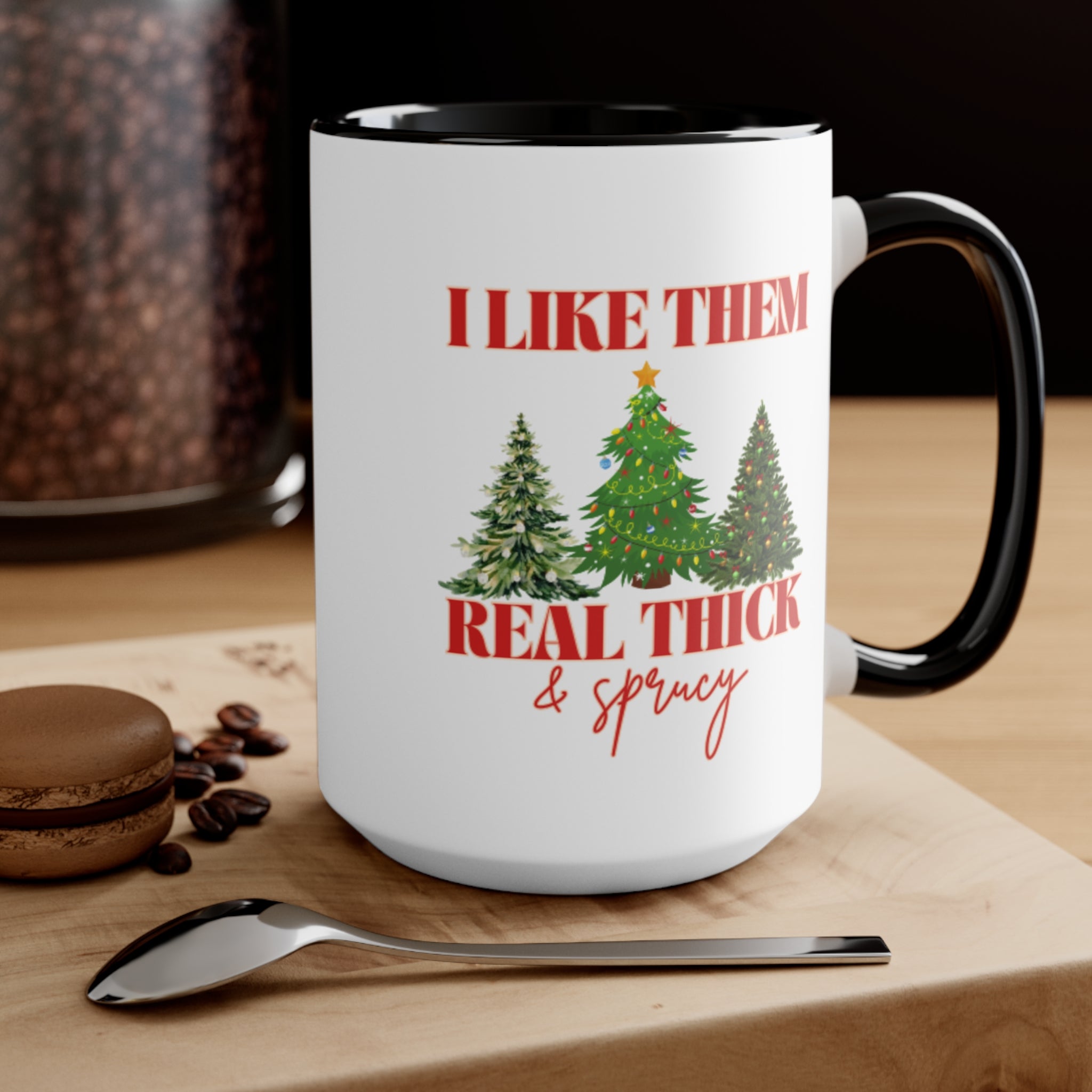 I Like Them Real Thick &amp; Sprucy Mug | Funny Christmas Mug | 11oz Accent Mugs | 15oz Accent Mugs