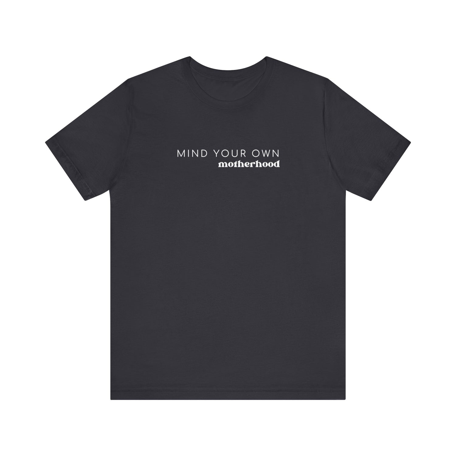 Mind Your Own Motherhood | Mom T-shirt | Unisex Jersey Short Sleeve Tee