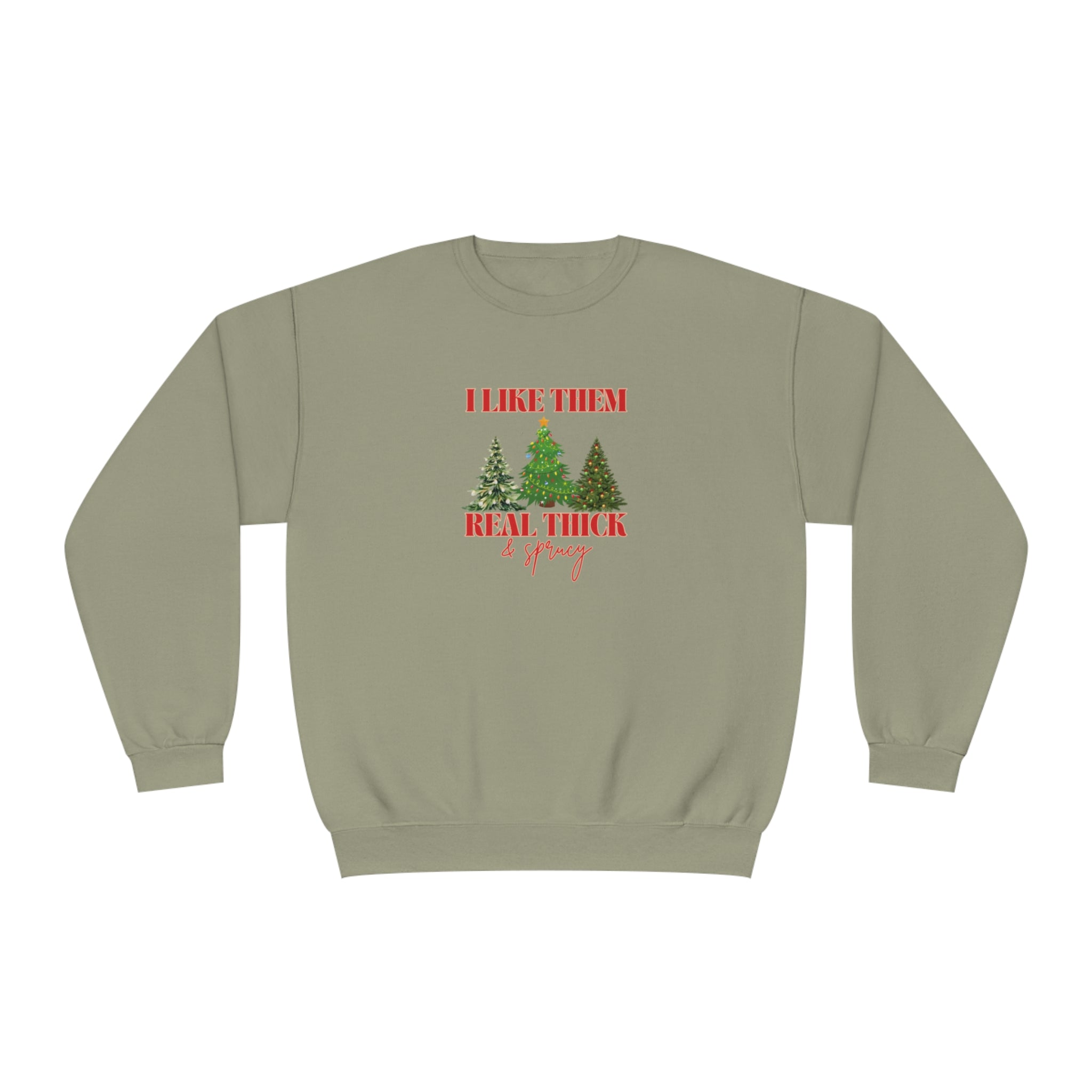 Holiday Crewneck | I like them Real Thick and Sprucy | Funny Festive Apparel | Unisex Crewneck Sweatshirt