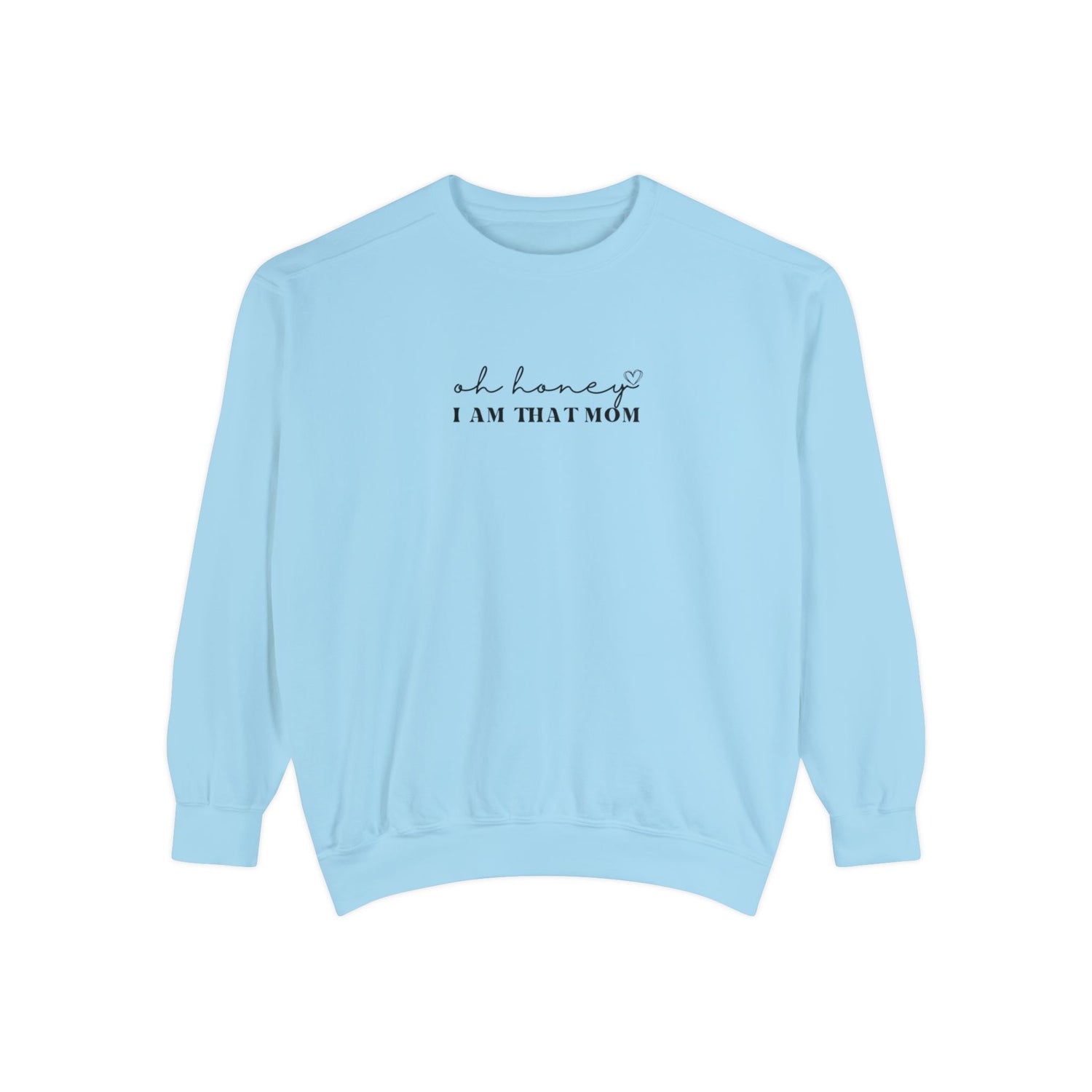 Oh Honey I am That Mom Crewneck | Unisex Garment-Dyed Sweatshirt