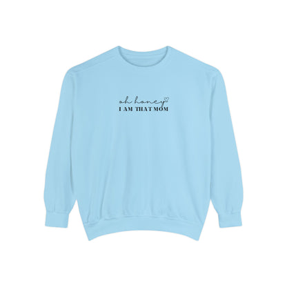 Oh Honey I am That Mom Crewneck | Unisex Garment-Dyed Sweatshirt