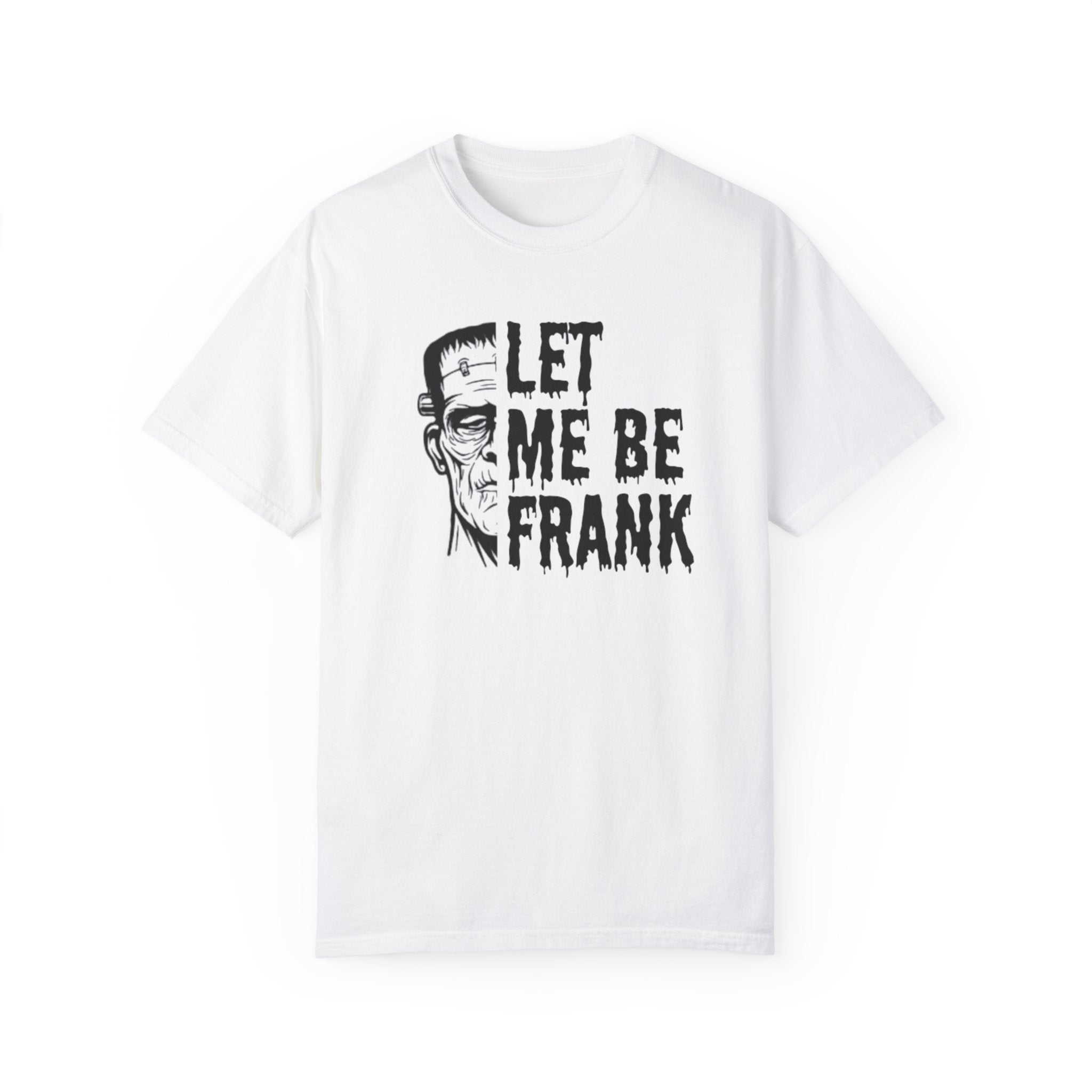 Frankenstein Halloween T-shirt | Let Me Be Frank T-shirt | Funny Halloween Shirt | Fall T-shirt Unisex T-shirt