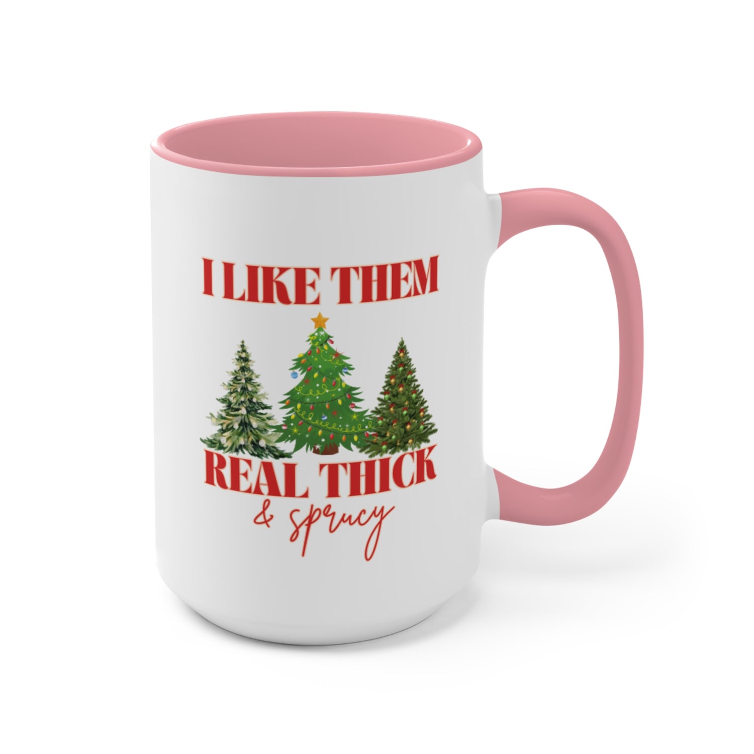 I Like Them Real Thick &amp; Sprucy Mug | Funny Christmas Mug | 11oz Accent Mugs | 15oz Accent Mugs