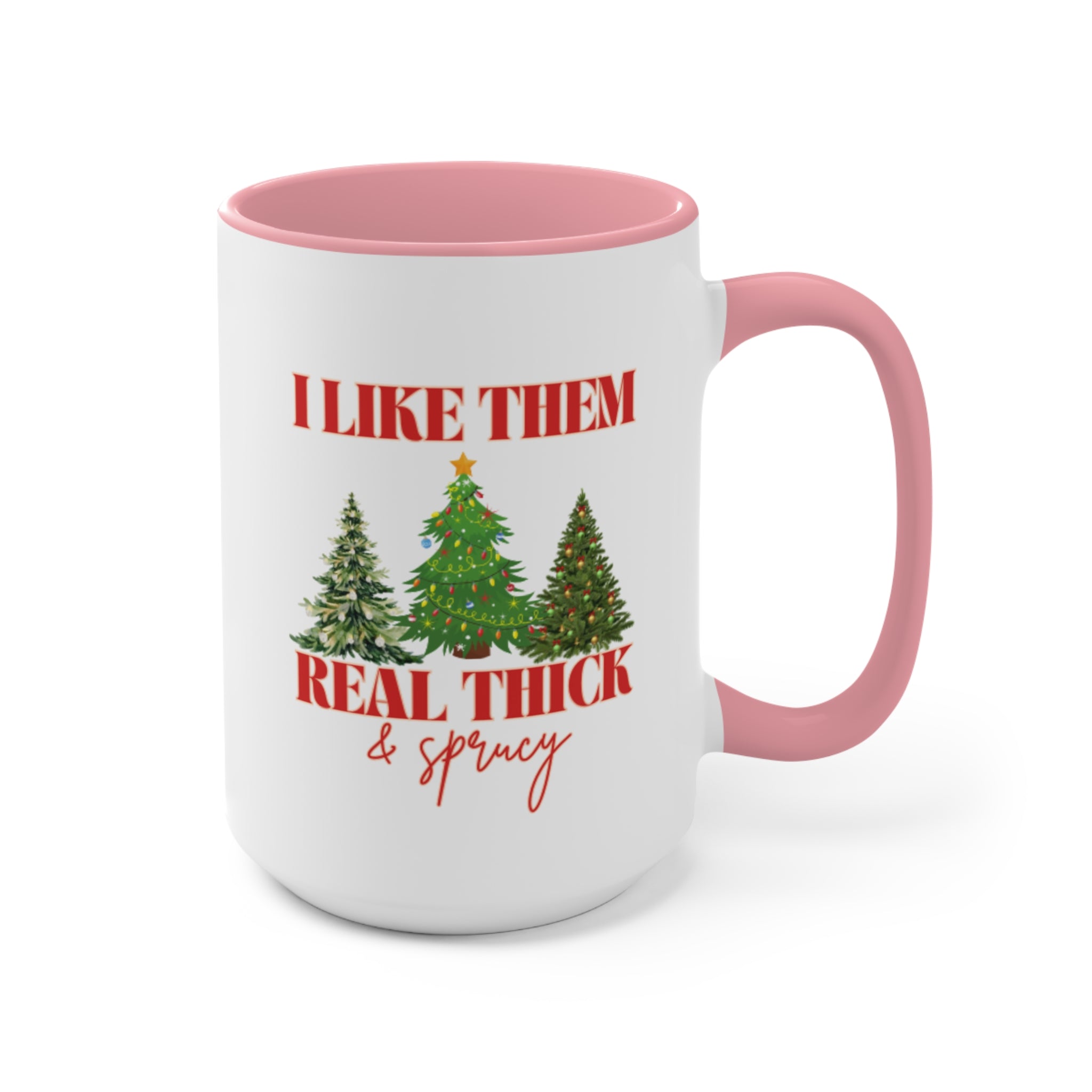 I Like Them Real Thick &amp; Sprucy Mug | Funny Christmas Mug | 11oz Accent Mugs | 15oz Accent Mugs