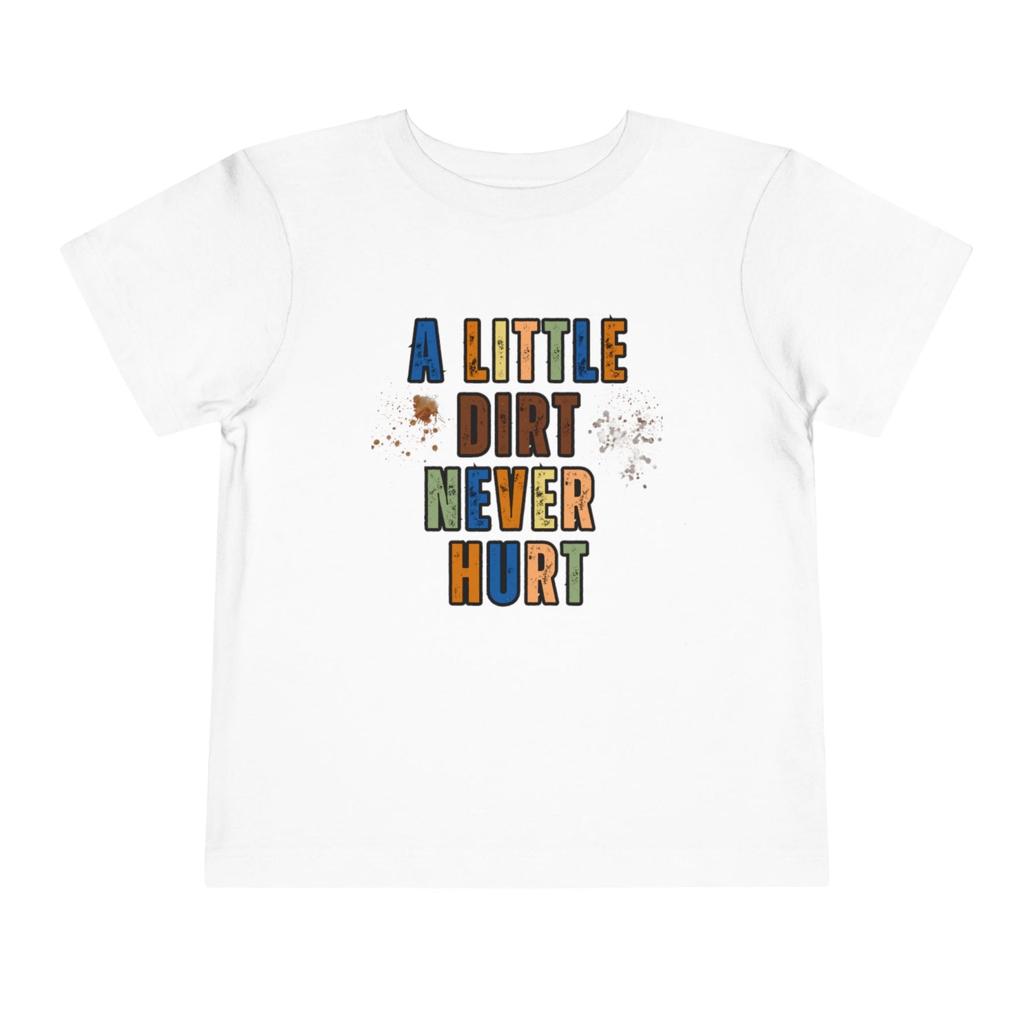 A Little Dirt Never Hurt T-shirt | Cute Toddler Short Sleeve Tee