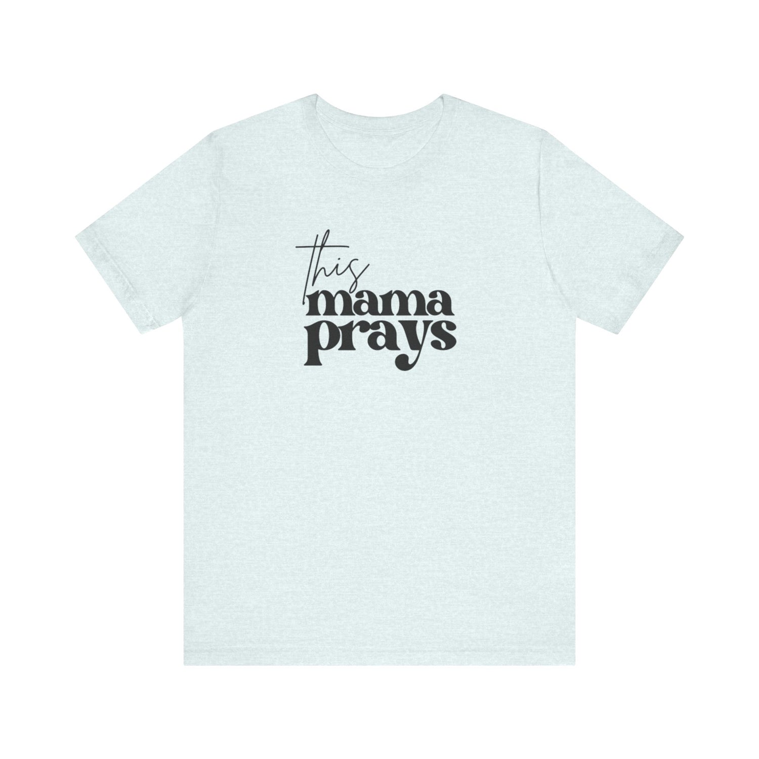 This Mama Prays Tee | Mom Tee | Unisex Jersey Short Sleeve Tee