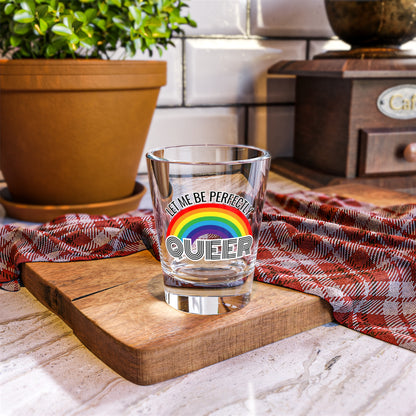 Let Me Be Perfectly Queer Shot Glass | 1.5oz Shot Glass | Pride Shot Glass | LGBTQ Shot Glass