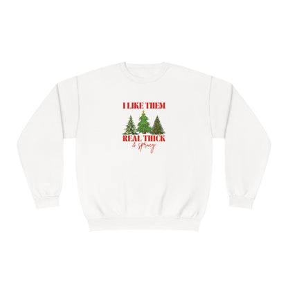 Holiday Crewneck | I like them Real Thick and Sprucy | Funny Festive Apparel | Unisex Crewneck Sweatshirt