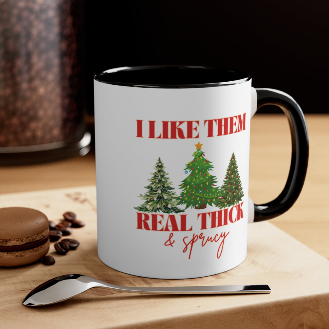 I Like Them Real Thick &amp; Sprucy Mug | Funny Christmas Mug | 11oz Accent Mugs | 15oz Accent Mugs