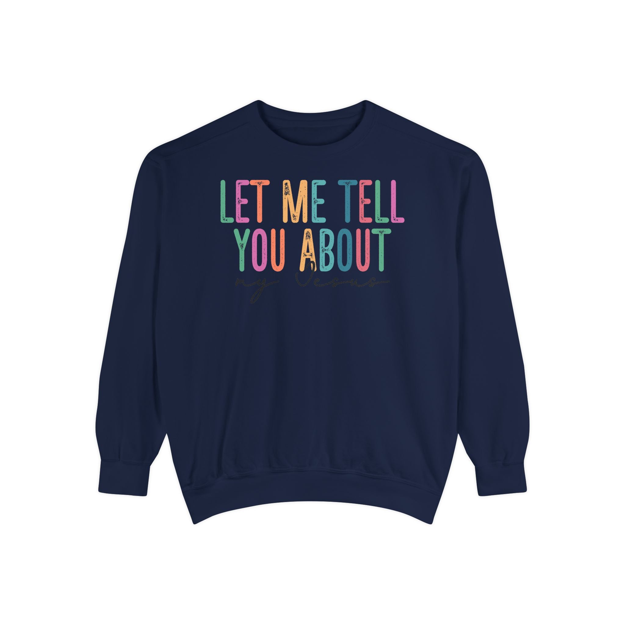 Let Me Tell You About My Jesus Unisex Sweatshirt | Comfort-Focused Faith Apparel