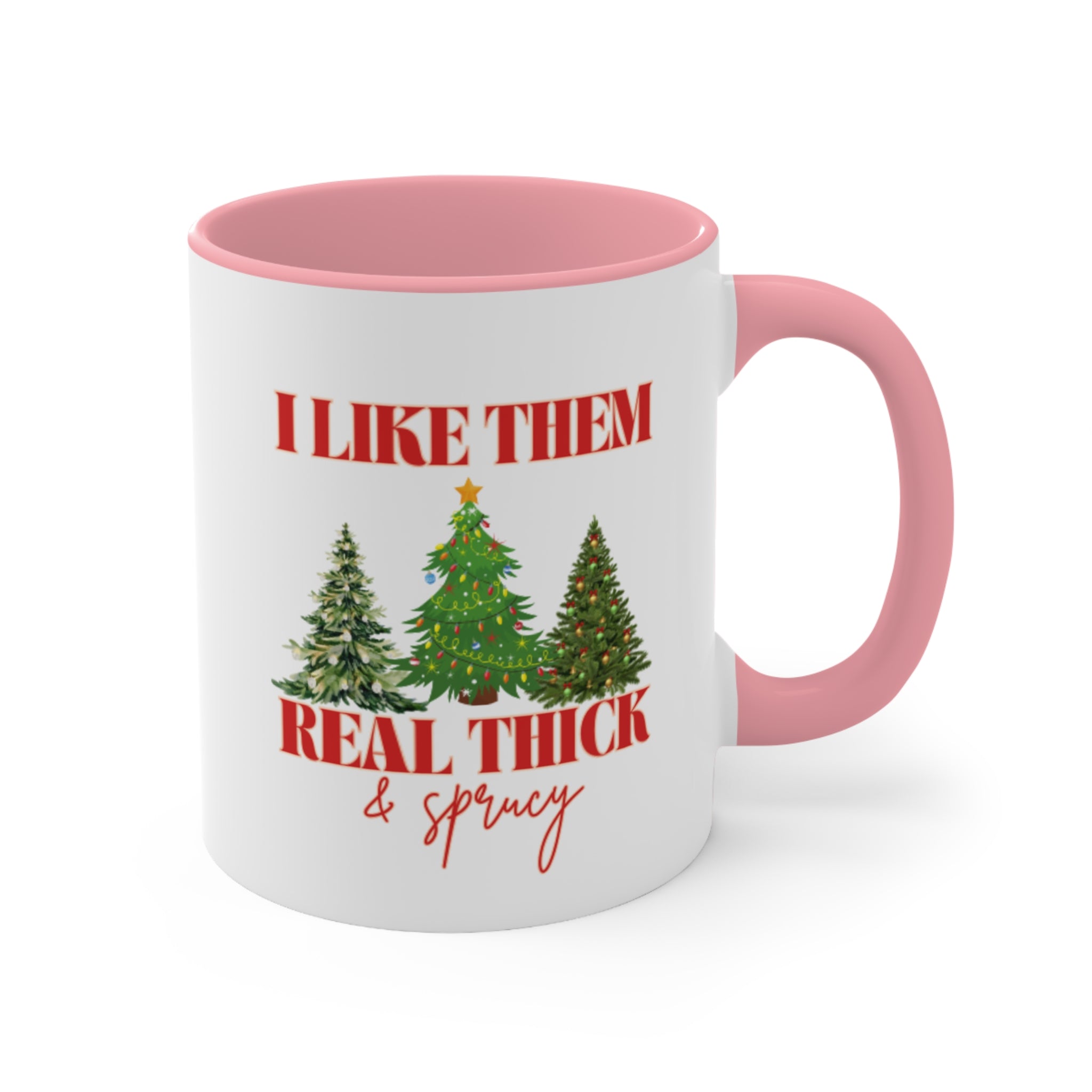 I Like Them Real Thick &amp; Sprucy Mug | Funny Christmas Mug | 11oz Accent Mugs | 15oz Accent Mugs