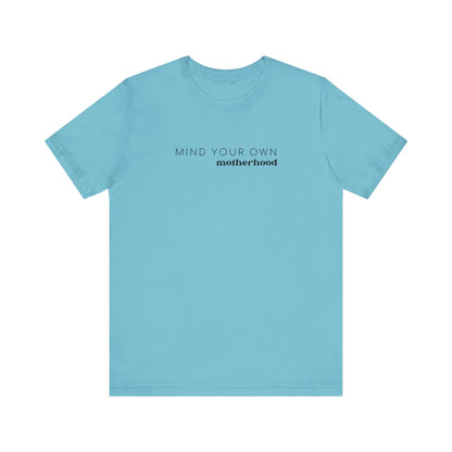 Mind Your Own Motherhood | Mom T-shirt | Unisex Jersey Short Sleeve Tee