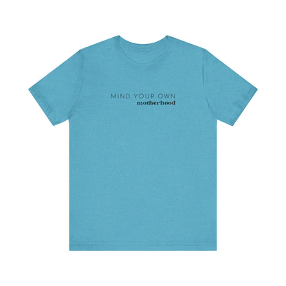 Mind Your Own Motherhood | Mom T-shirt | Unisex Jersey Short Sleeve Tee