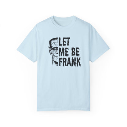 Frankenstein Halloween T-shirt | Let Me Be Frank T-shirt | Funny Halloween Shirt | Fall T-shirt Unisex T-shirt