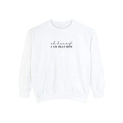 Oh Honey I am That Mom Crewneck | Unisex Garment-Dyed Sweatshirt