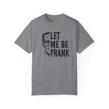 Frankenstein Halloween T-shirt | Let Me Be Frank T-shirt | Funny Halloween Shirt | Fall T-shirt Unisex T-shirt