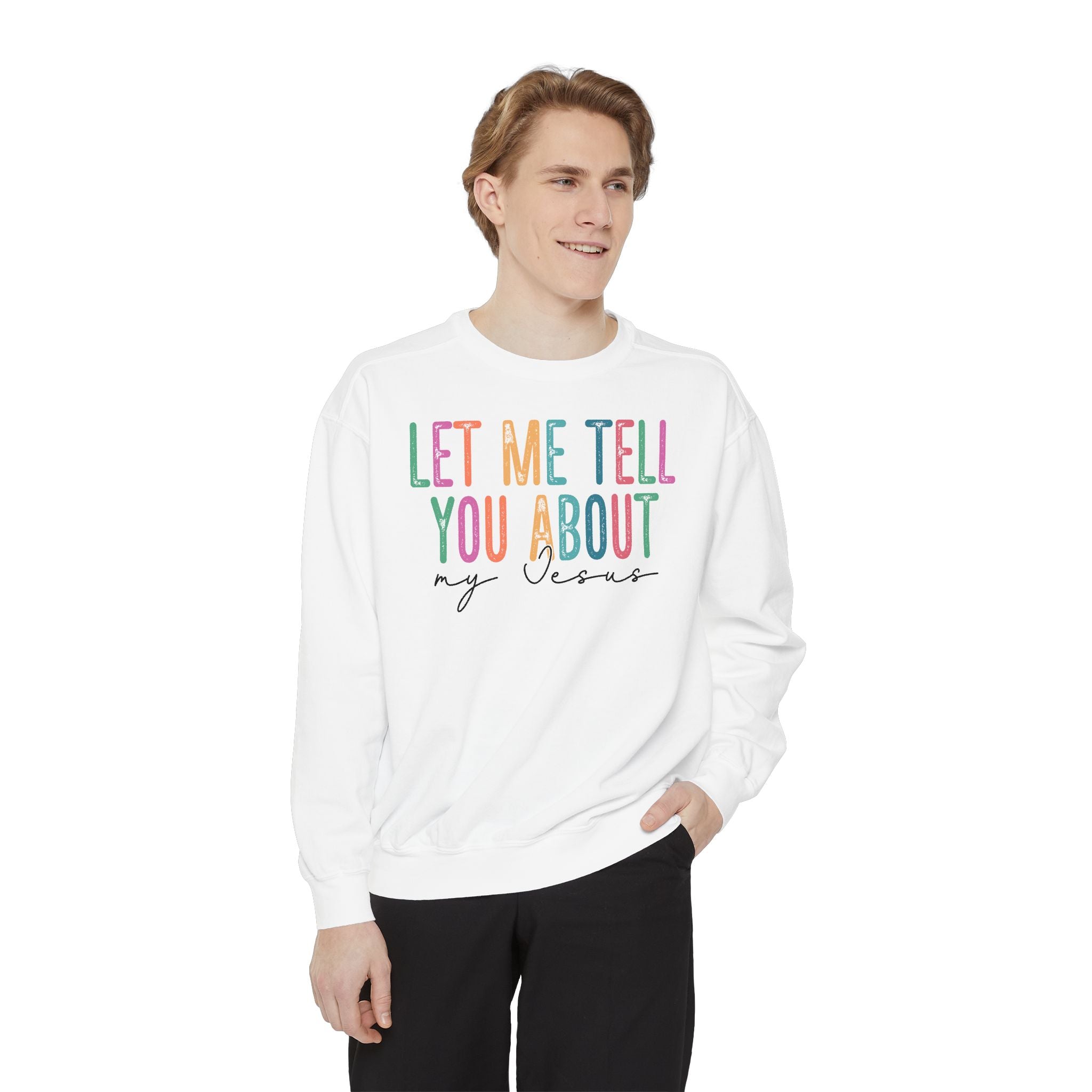 Let Me Tell You About My Jesus Unisex Sweatshirt | Comfort-Focused Faith Apparel