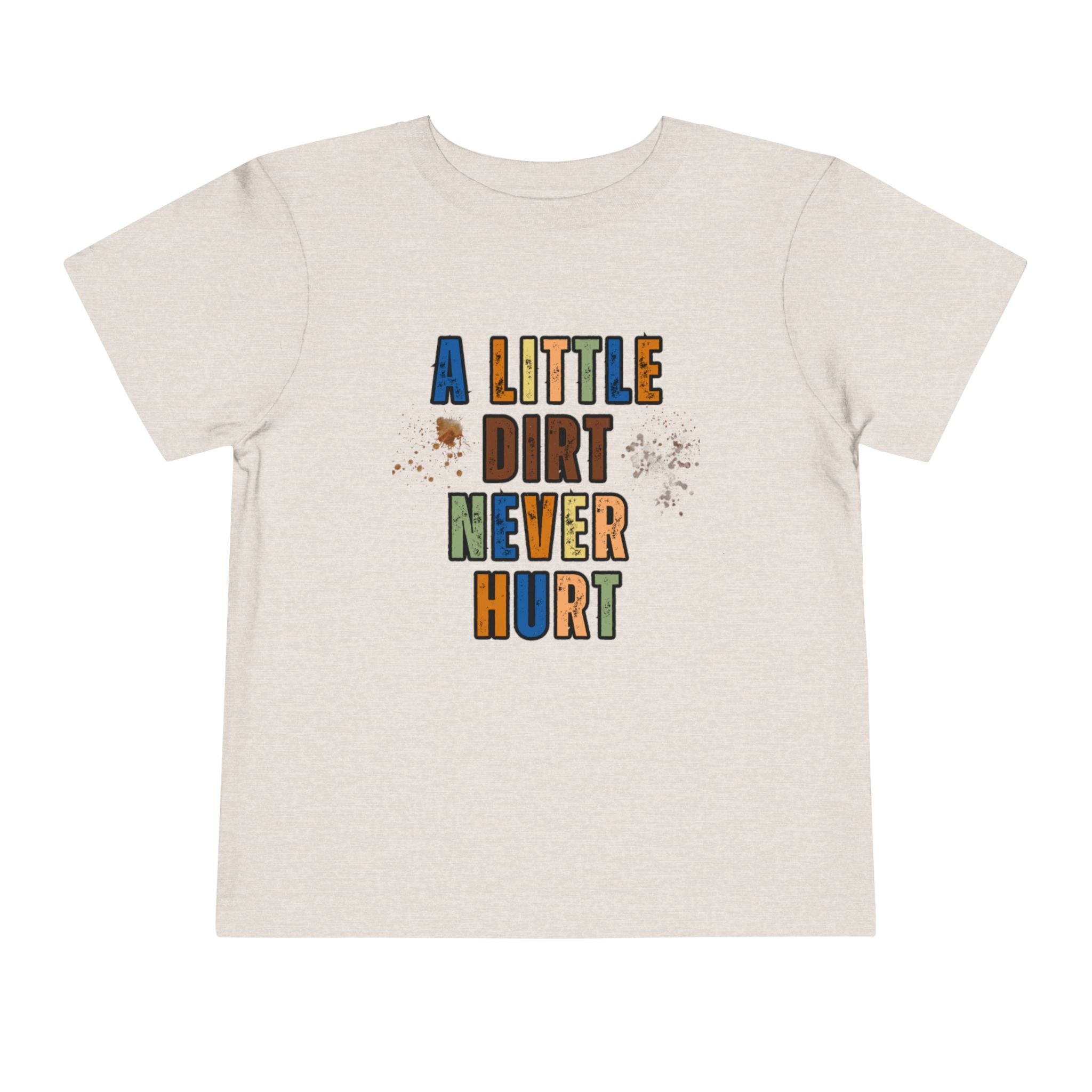 A Little Dirt Never Hurt T-shirt | Cute Toddler Short Sleeve Tee