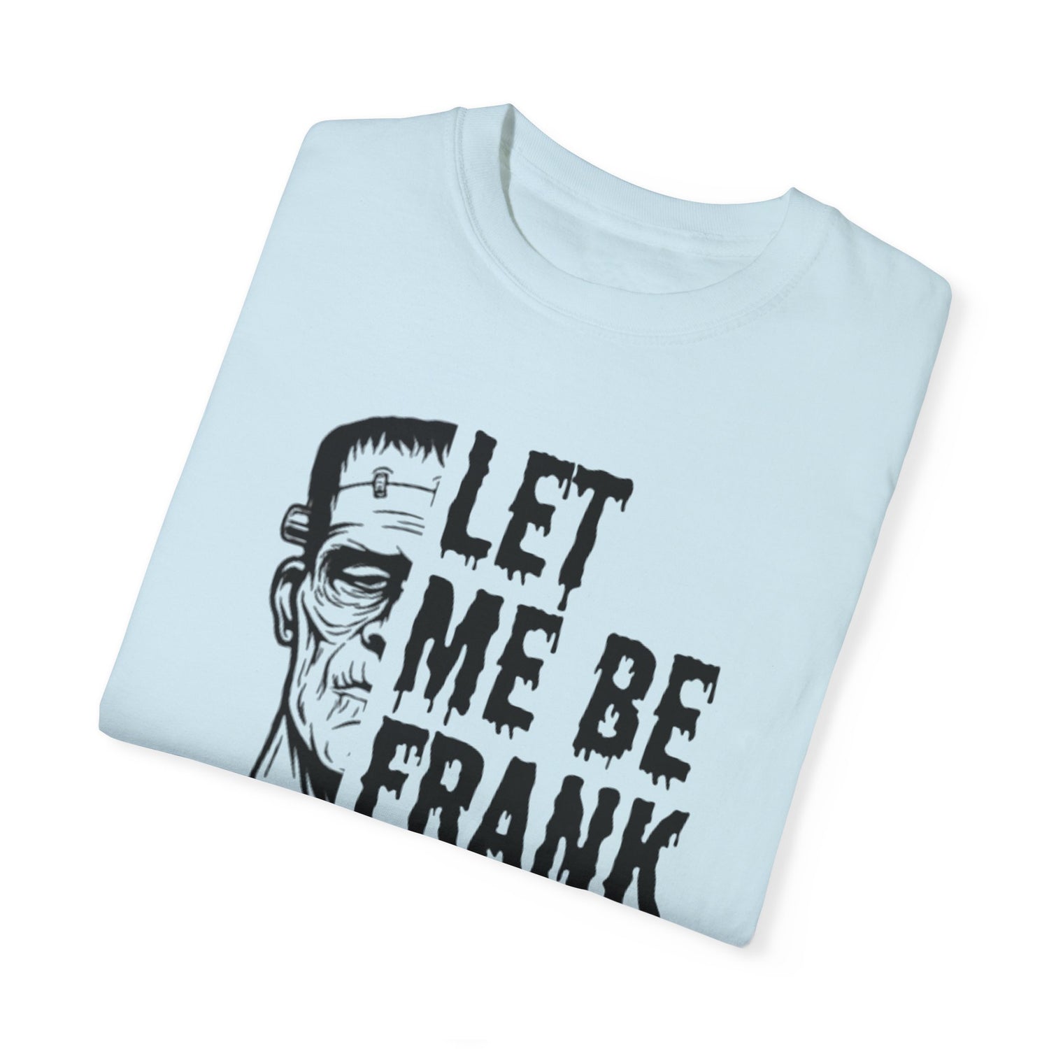 Frankenstein Halloween T-shirt | Let Me Be Frank T-shirt | Funny Halloween Shirt | Fall T-shirt Unisex T-shirt