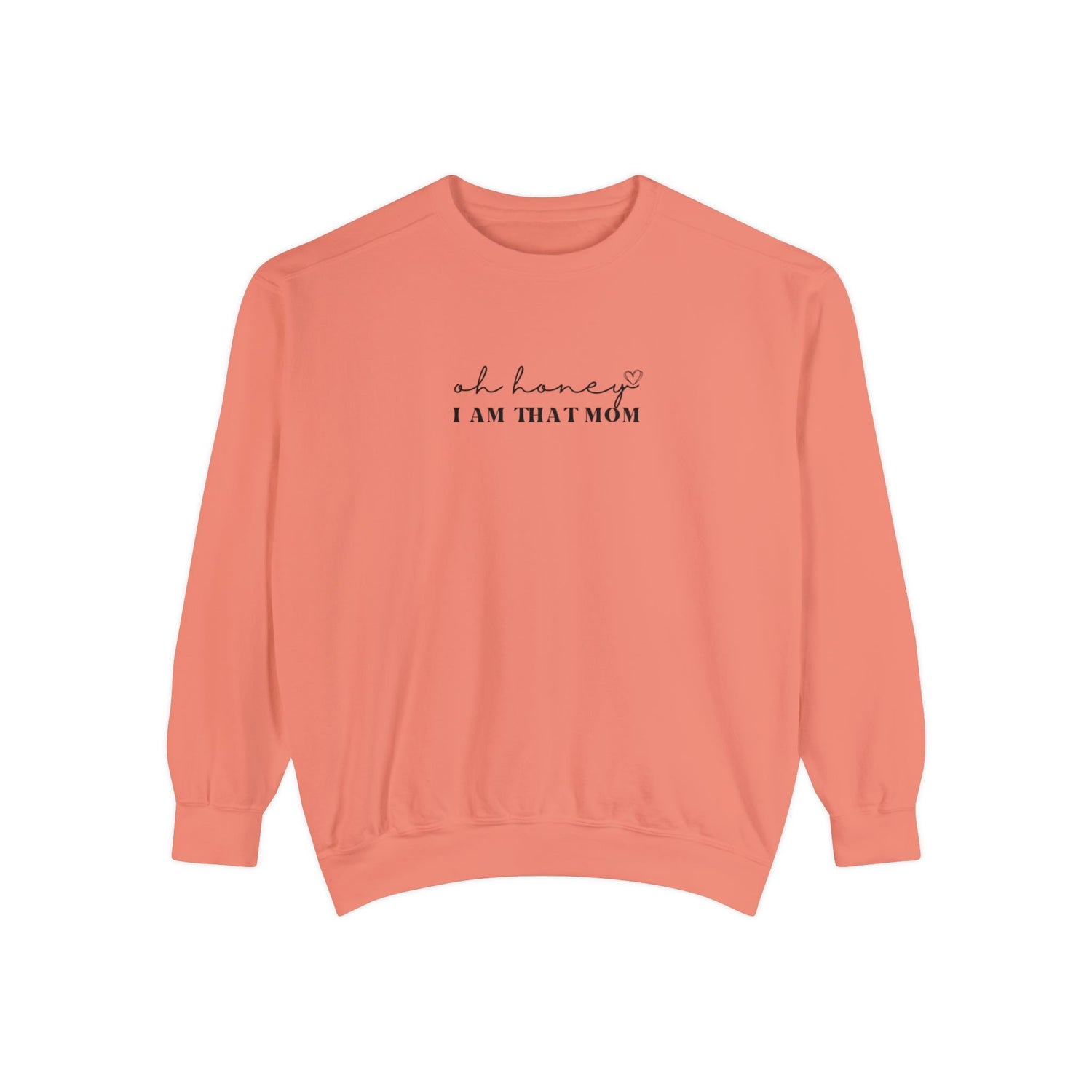 Oh Honey I am That Mom Crewneck | Unisex Garment-Dyed Sweatshirt