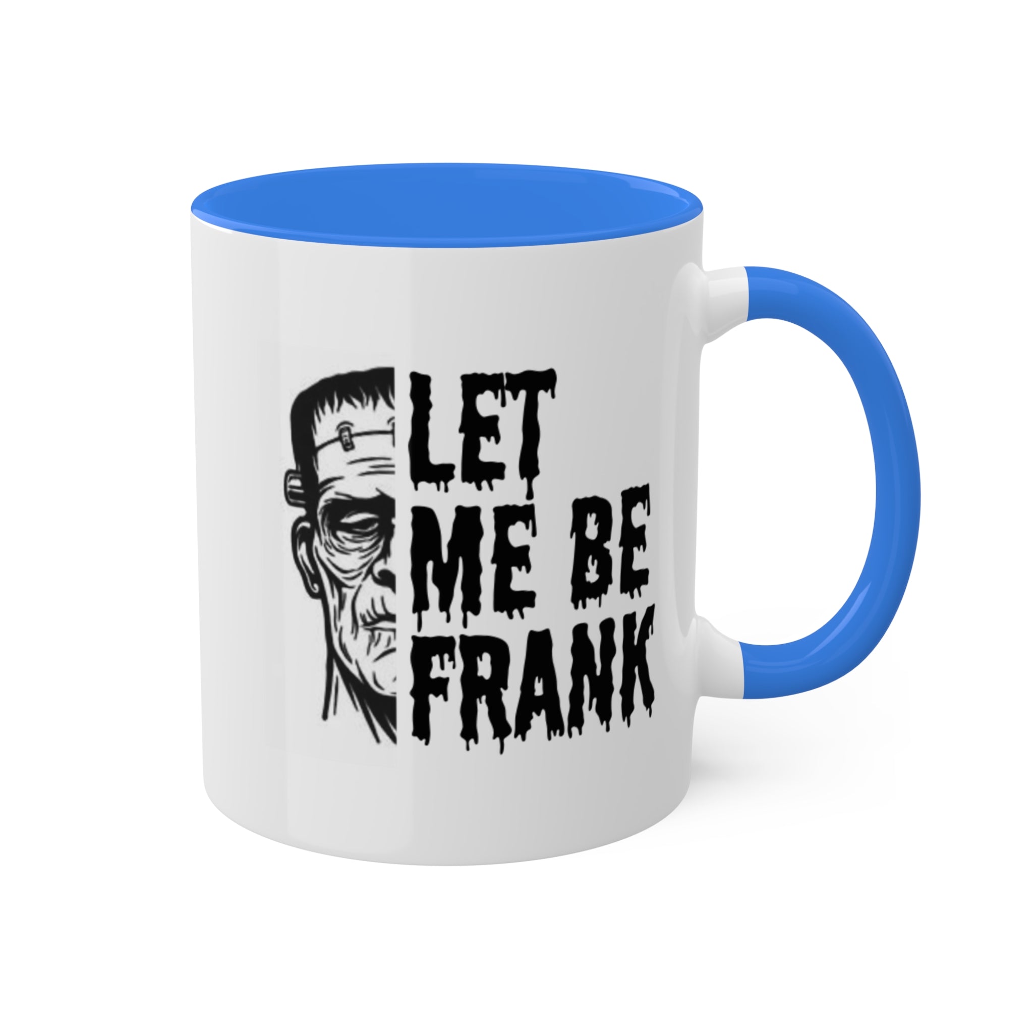 Frankenstein Mug | Halloween Mug | Let Me Be Frank Colorful Mugs 11oz