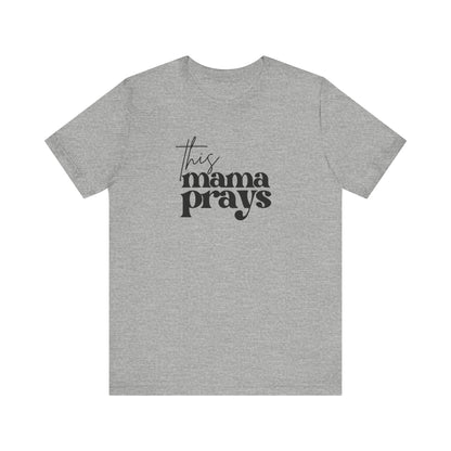 This Mama Prays Tee | Mom Tee | Unisex Jersey Short Sleeve Tee