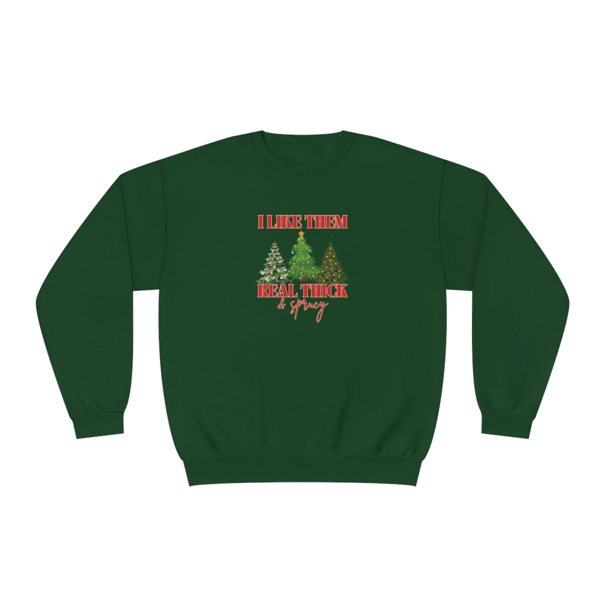 Holiday Crewneck | I like them Real Thick and Sprucy | Funny Festive Apparel | Unisex Crewneck Sweatshirt