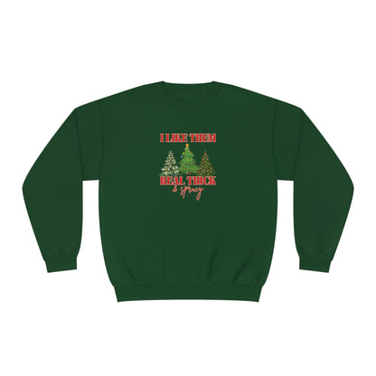 Holiday Crewneck | I like them Real Thick and Sprucy | Funny Festive Apparel | Unisex Crewneck Sweatshirt