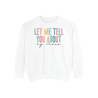 Let Me Tell You About My Jesus Unisex Sweatshirt | Comfort-Focused Faith Apparel