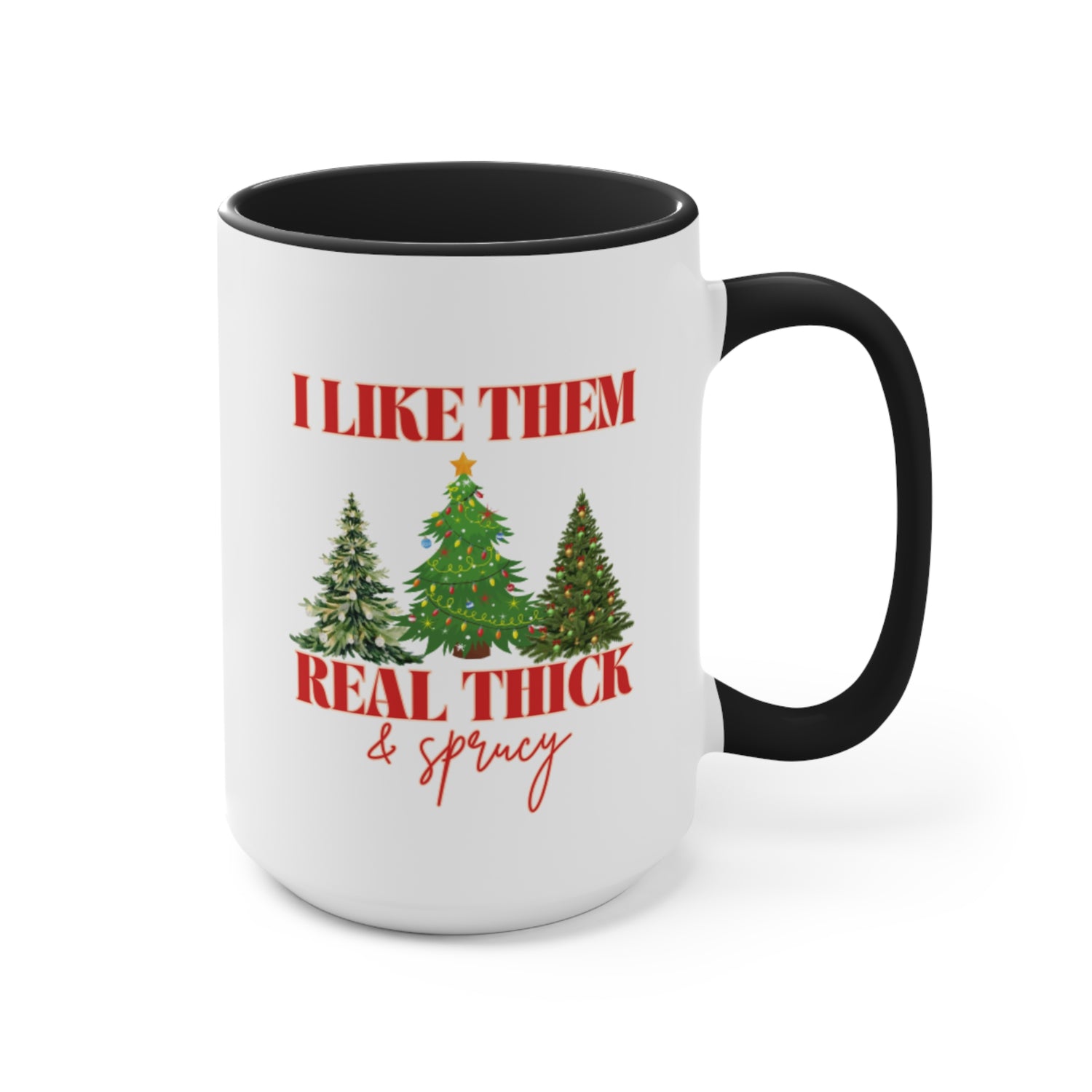 I Like Them Real Thick &amp; Sprucy Mug | Funny Christmas Mug | 11oz Accent Mugs | 15oz Accent Mugs