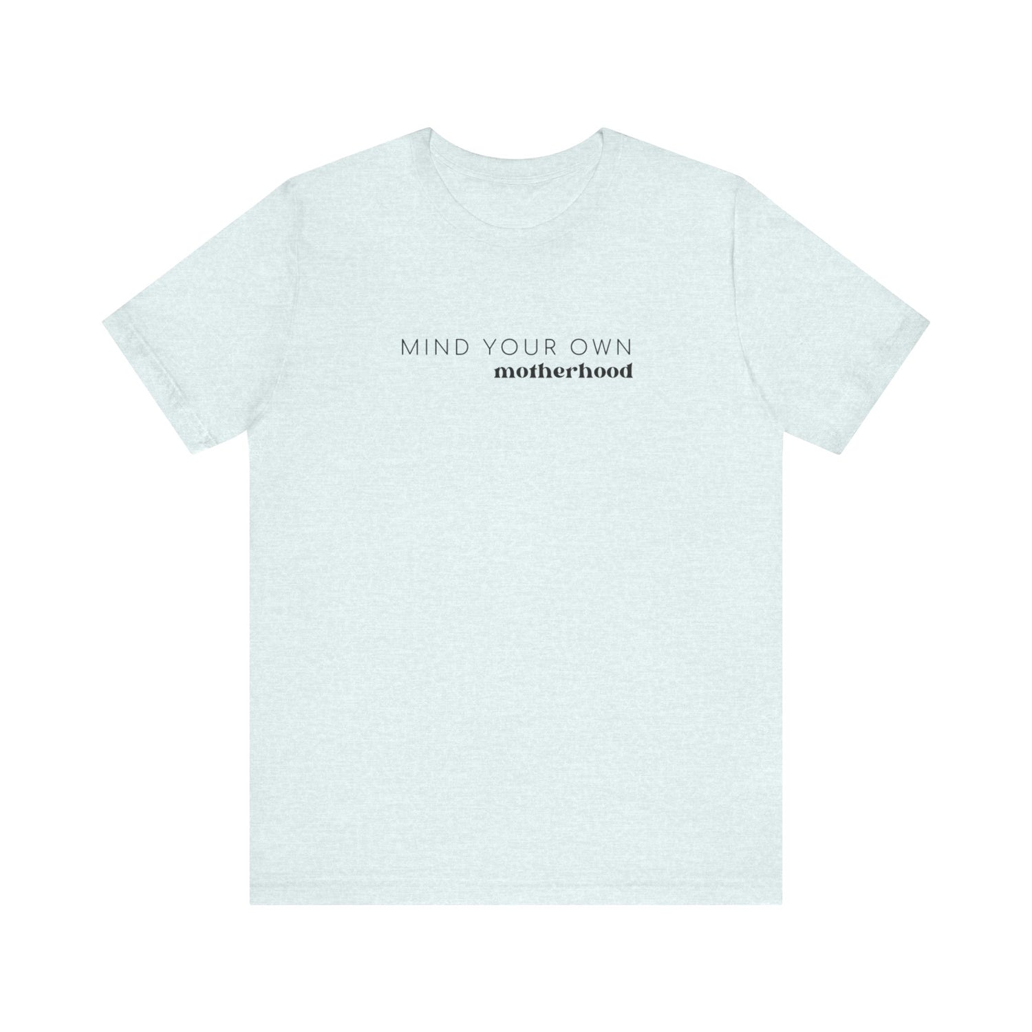 Mind Your Own Motherhood | Mom T-shirt | Unisex Jersey Short Sleeve Tee