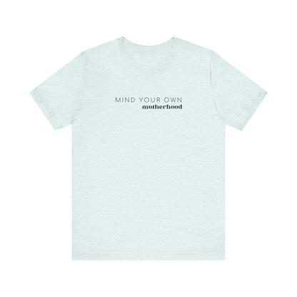 Mind Your Own Motherhood | Mom T-shirt | Unisex Jersey Short Sleeve Tee