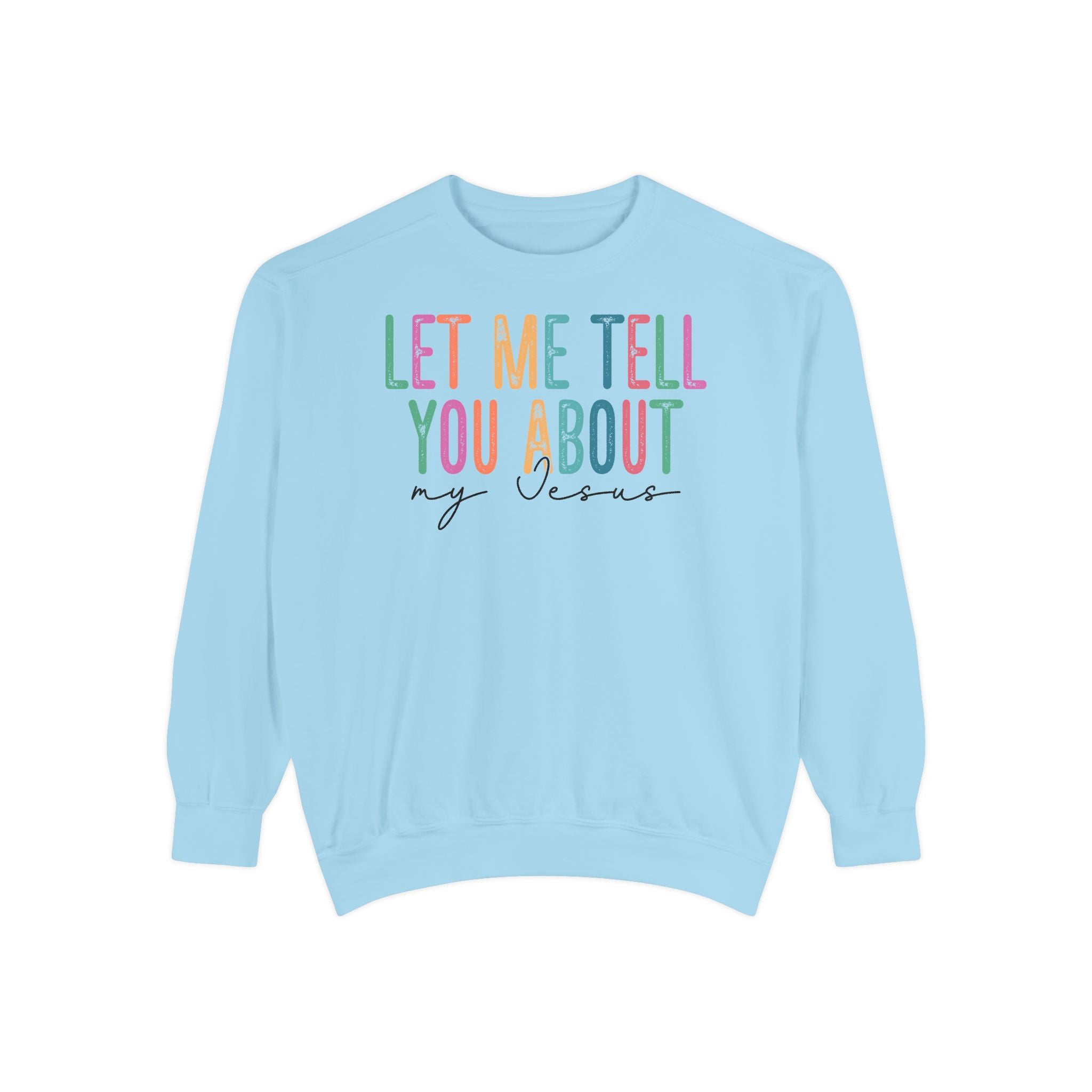 Let Me Tell You About My Jesus Unisex Sweatshirt | Comfort-Focused Faith Apparel