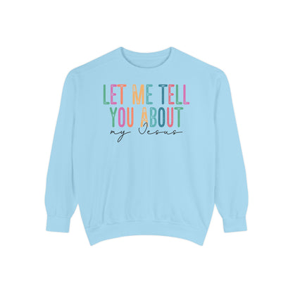 Let Me Tell You About My Jesus Unisex Sweatshirt | Comfort-Focused Faith Apparel