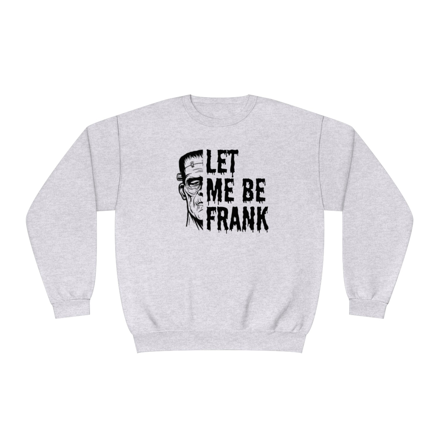 Frankenstein Crewneck | Halloween Crewneck | Let Me Be Frank | Unisex NuBlend® Crewneck Sweatshirt