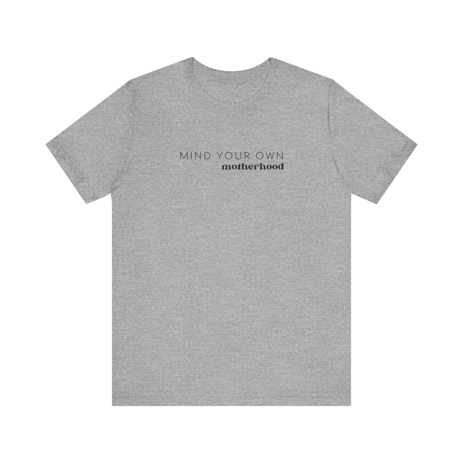 Mind Your Own Motherhood | Mom T-shirt | Unisex Jersey Short Sleeve Tee