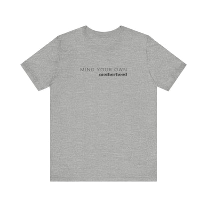 Mind Your Own Motherhood | Mom T-shirt | Unisex Jersey Short Sleeve Tee