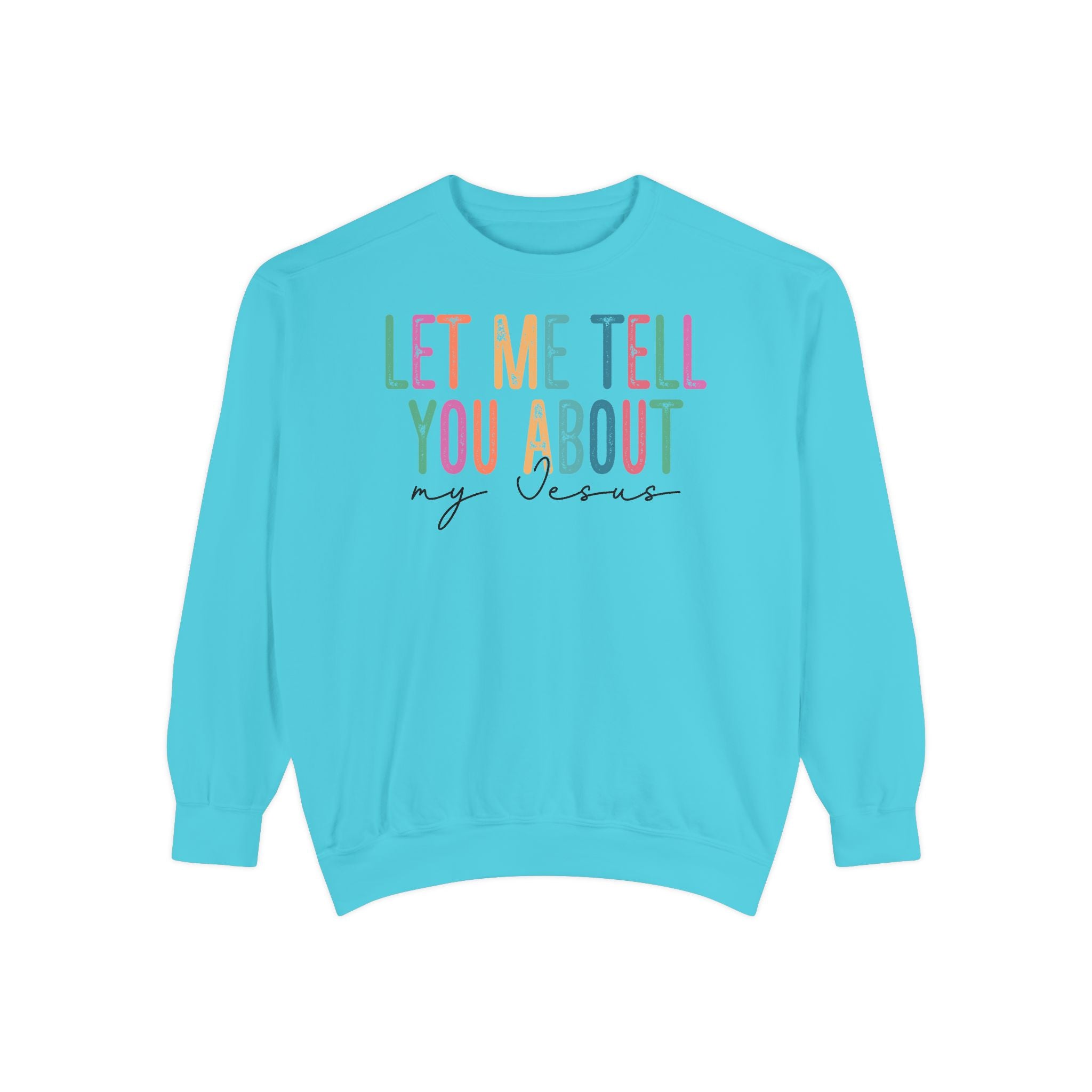 Let Me Tell You About My Jesus Unisex Sweatshirt | Comfort-Focused Faith Apparel