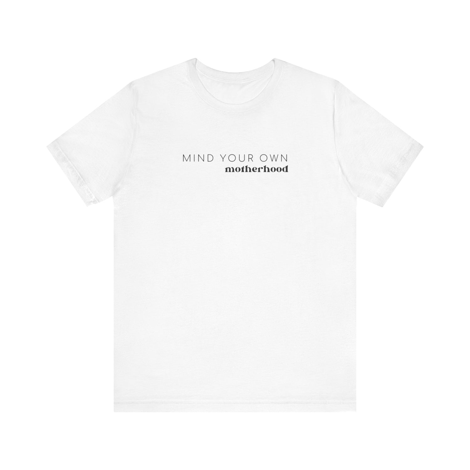 Mind Your Own Motherhood | Mom T-shirt | Unisex Jersey Short Sleeve Tee