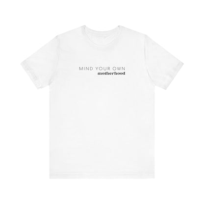 Mind Your Own Motherhood | Mom T-shirt | Unisex Jersey Short Sleeve Tee