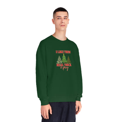 Holiday Crewneck | I like them Real Thick and Sprucy | Funny Festive Apparel | Unisex Crewneck Sweatshirt