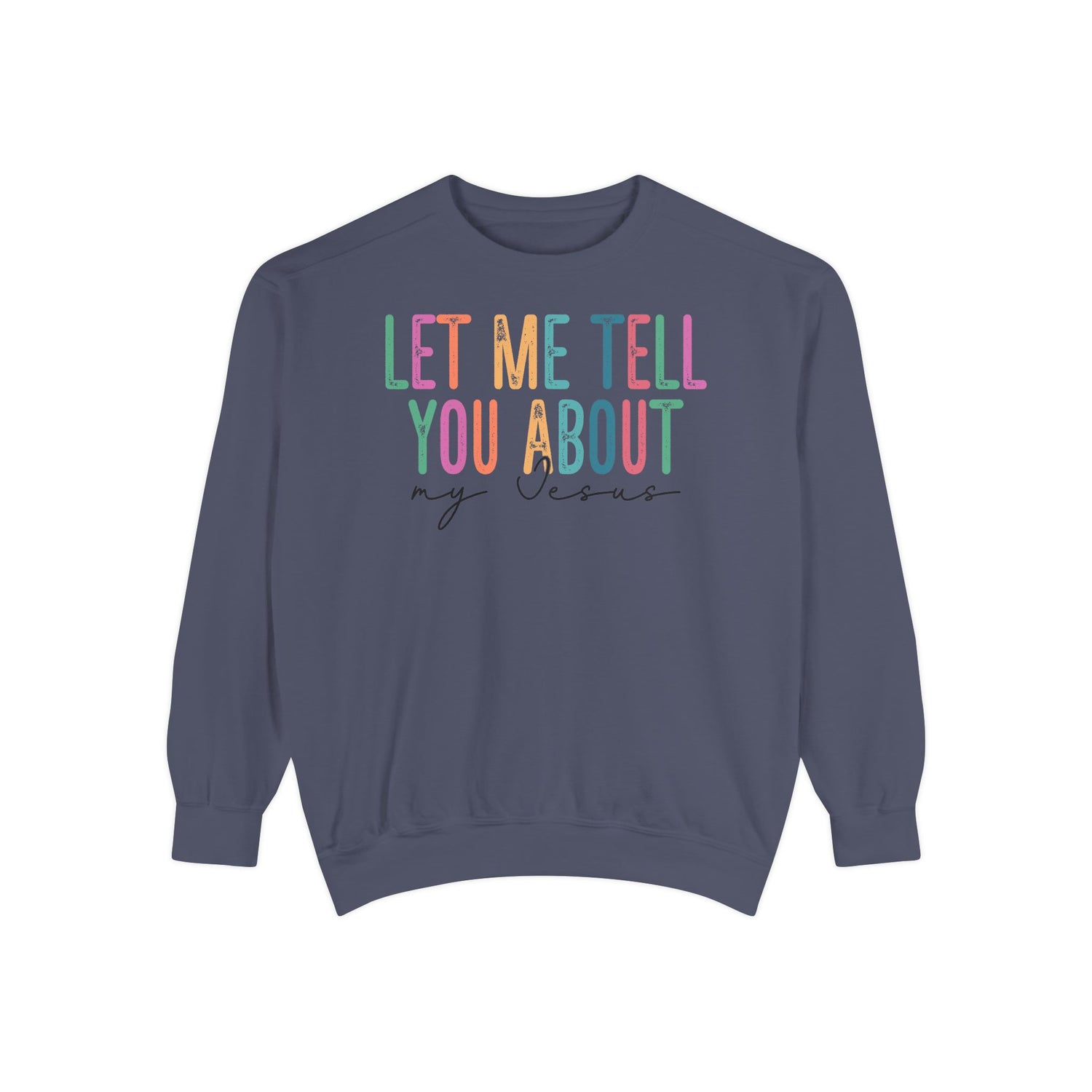 Let Me Tell You About My Jesus Unisex Sweatshirt | Comfort-Focused Faith Apparel