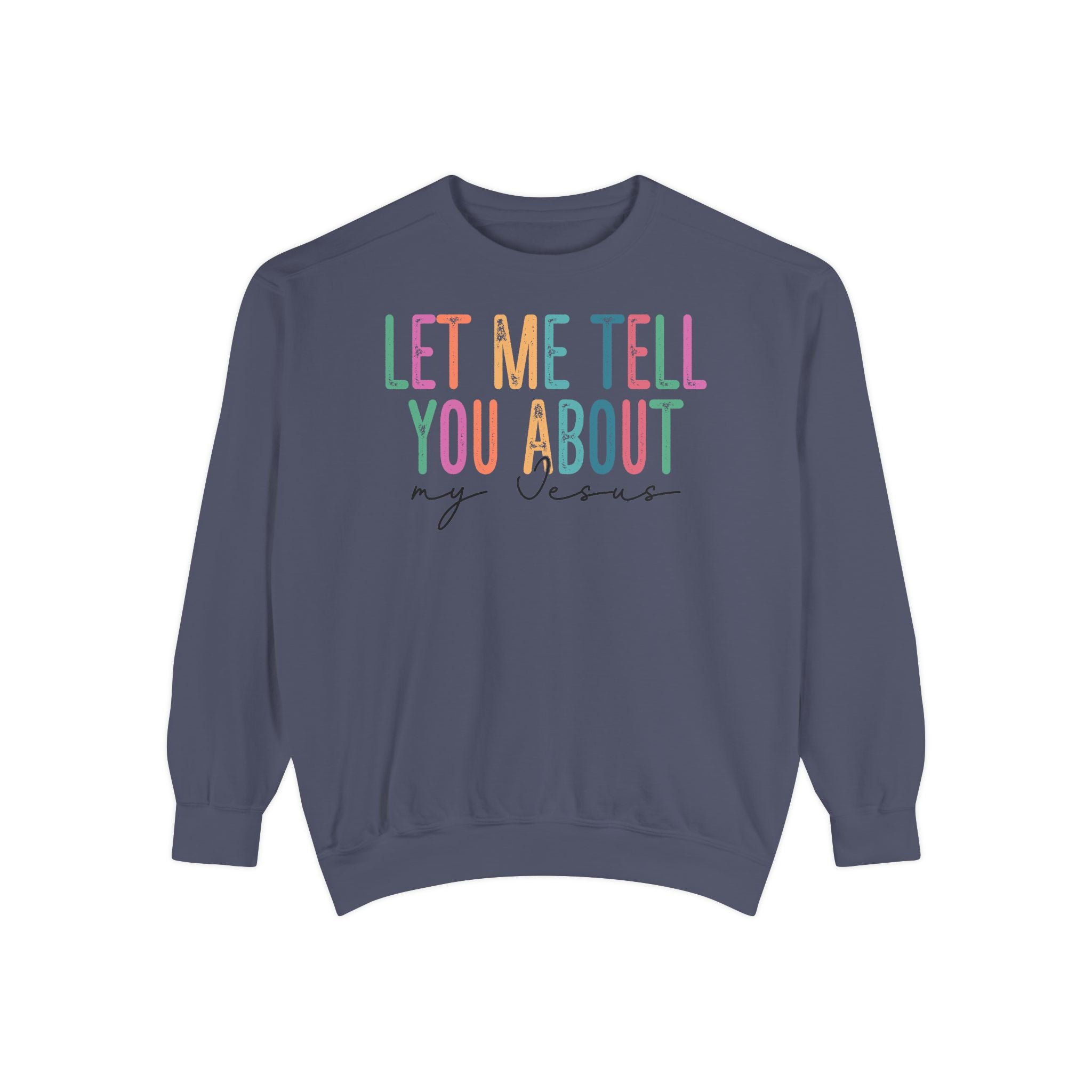 Let Me Tell You About My Jesus Unisex Sweatshirt | Comfort-Focused Faith Apparel