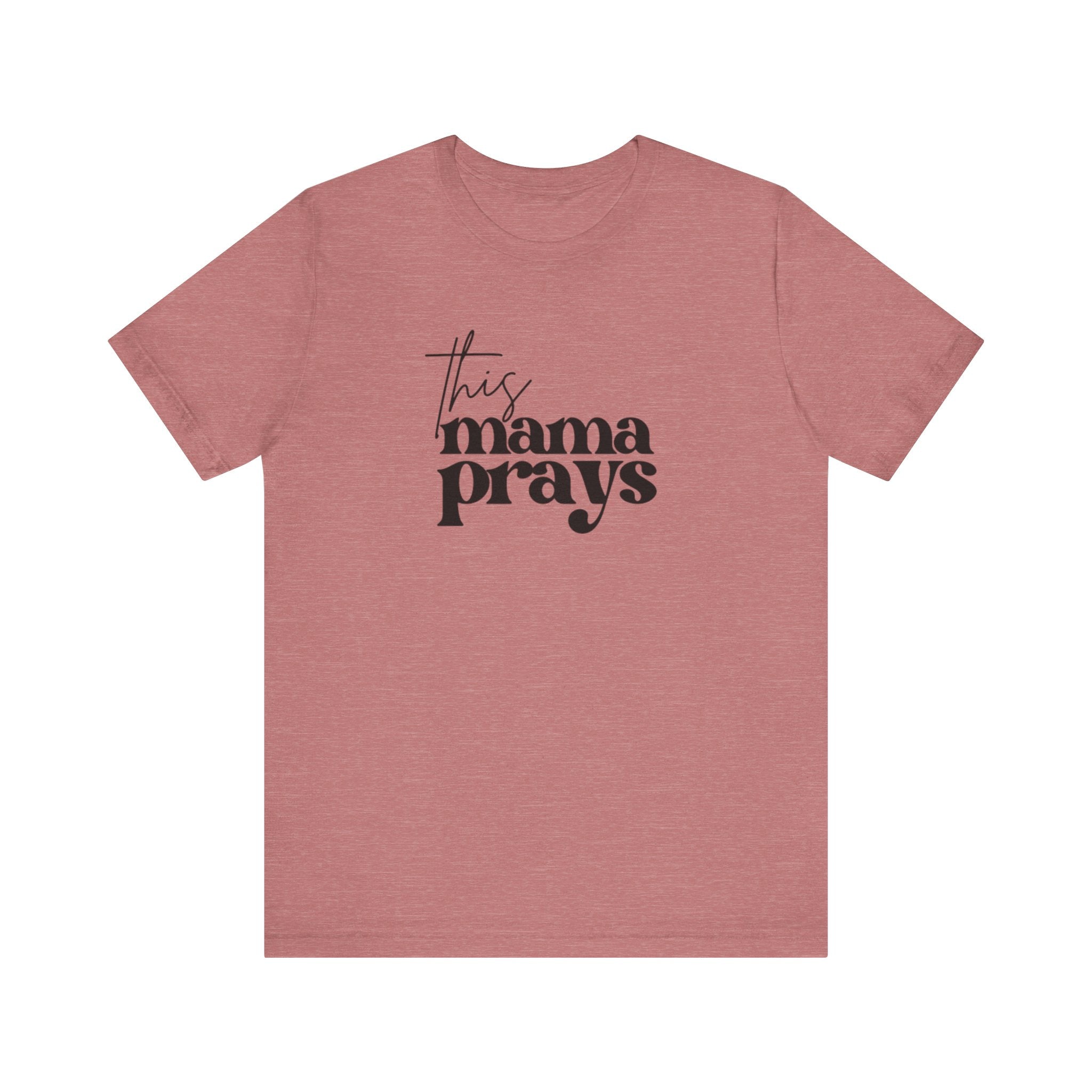 This Mama Prays Tee | Mom Tee | Unisex Jersey Short Sleeve Tee