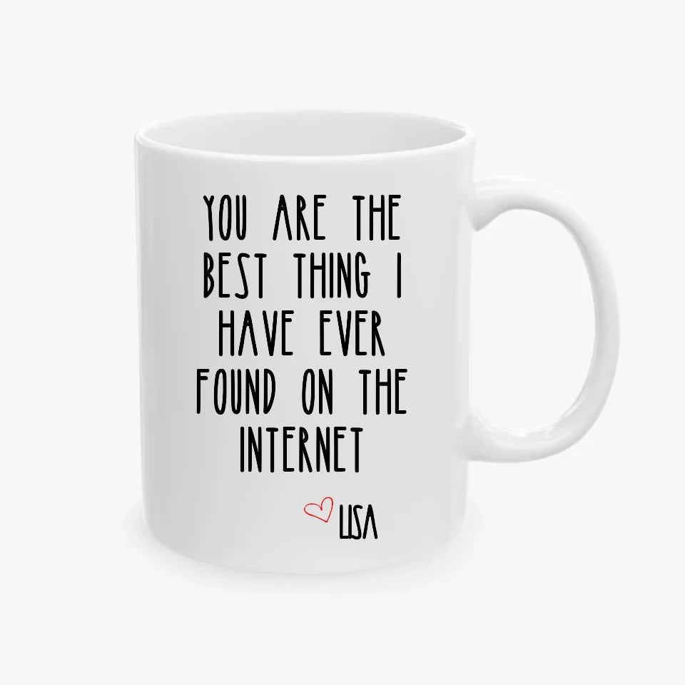 You Are The Best Thing I Have Ever Found On The Internet Mug, Valentines Day Gift for Him, Funny Gift for Him, Husband Anniversary Gift