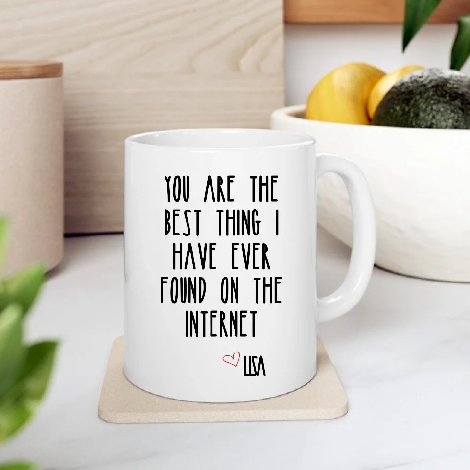 You Are The Best Thing I Have Ever Found On The Internet Mug, Valentines Day Gift for Him, Funny Gift for Him, Husband Anniversary Gift