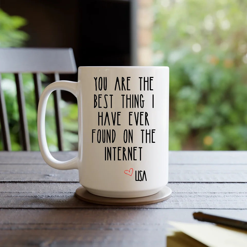 You Are The Best Thing I Have Ever Found On The Internet Mug, Valentines Day Gift for Him, Funny Gift for Him, Husband Anniversary Gift