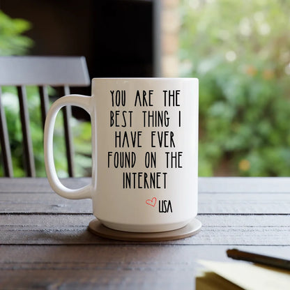 You Are The Best Thing I Have Ever Found On The Internet Mug, Valentines Day Gift for Him, Funny Gift for Him, Husband Anniversary Gift